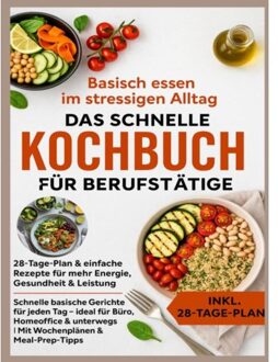 Basisch Essen Im Stressigen Alltag - Das Schnelle Kochbuch Für Berufstätige: 28-Tage-Plan & - Julia RecipeMaster