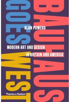 Bauhaus Goes West - Alan Powers
