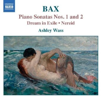 Bax: Piano Sonatas Nos. 1 & 2