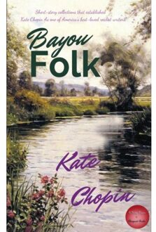 Bayou Folk - Kate Chopin