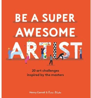 Be A Super Awesome Artist - Henry Carroll