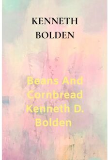 Beans And Cornbread Kenneth D. Bolden - Kenneth Bolden