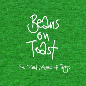 Beans On Toast - Grand Scheme Of Things