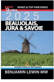 Beaujolais, Jura, And Savoie 2025 - Guides To Wines And Top Vineyards - Benjamin Lewin