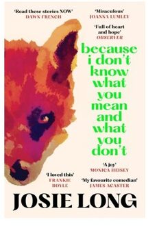 Because I Don't Know What You Mean And What You Don't - Josie Long