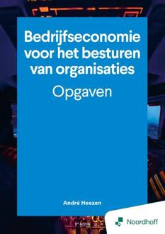 Bedrijfseconomie voor het besturen van organisaties - opgaven - 9e editie -  André Heezen (ISBN: 9789001196103)