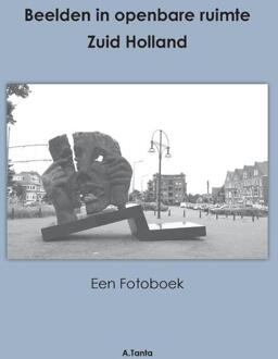 Beelden in openbare ruimte Zuid Holland -  Ante Tanta (ISBN: 9789464430257)