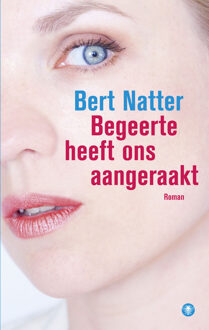 Begeerte heeft ons aangeraakt - Boek Bert Natter (9400403615)
