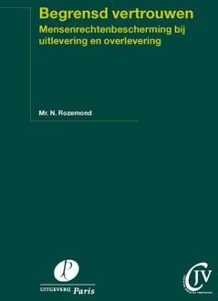 Begrensd vertrouwen. Mensenrechtenbescherming bij uitlevering en overlevering - Boek N. Rozemond (9077320806)