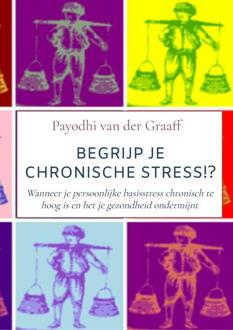 Begrijp Je Chronische Stress!? - Payodhi van der Graaff