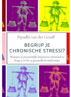 Begrijp Je Chronische Stress!? - Payodhi van der Graaff