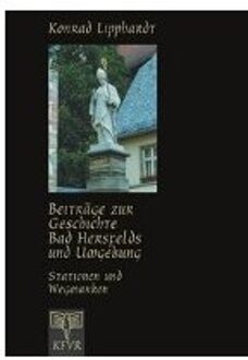 Beiträge Zur Geschichte Bad Hersfelds Und Umgebung, Stationen Und Wegmarken - Lipphardt, Konrad