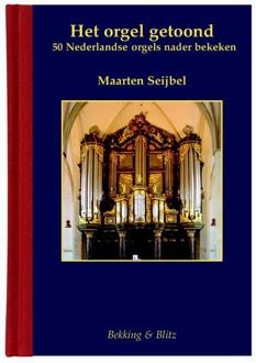 Bekking & Blitz Uitg. Het orgel getoond - Boek Maarten Seijbel (9061094909)