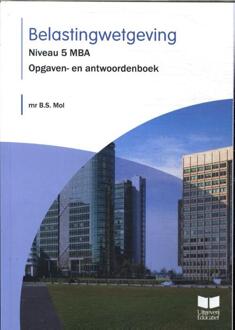 Belastingwetgeving / Niveau 5 Mba 2023 / Opgaven- En Antwoordenboek - B.S. Mol