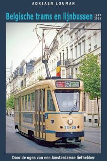 Belgische Trams En Lijnbussen 1977-2022 - Adriaen Louman