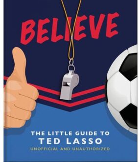 Believe: The Little Guide To Ted Lasso - OH
