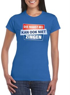 Bellatio Decorations Blauw T-shirt - Die naast mij kan ook niet  zingen dames - Toppers dresscode kleding S