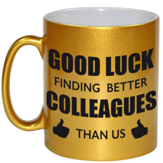 Bellatio Decorations Good luck finding better colleagues than us gouden cadeau koffiemok / theebeker collega afscheidscadeau 330 ml - feest m Goudkleurig