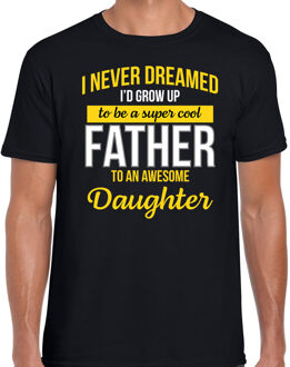 Bellatio Decorations Never dreamed cool father awesome daughter/ vader van dochter cadeau t-shirt zwart voor heren S