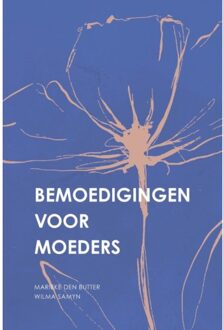 Bemoedigingen Voor Moeders - Marieke den Butter