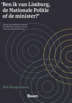 'Ben ik van Limburg, de Nationale Politie of de minister?' -  Bob Hoogenboom (ISBN: 9789047301851)