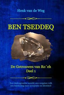 Ben Tseddeq - De Getrouwen Van Ro`eh - Henk van de Weg