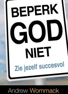 Beperk God niet -  Andrew Wommack (ISBN: 9789083058146)