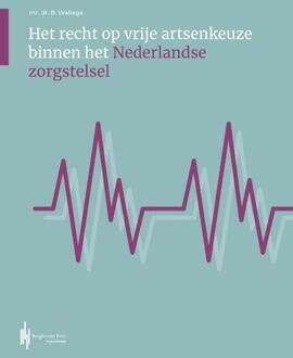 Berghauser Pont Publishing Het Recht Op Vrije Artsenkeuze Binnen Het Nederlandse Zorgstelsel - Bastiaan Wallage
