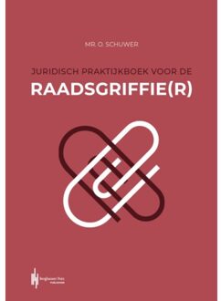 Berghauser Pont Publishing Juridisch Praktijkboek Voor De Raadsgriffie(R) - Olaf Schuwer