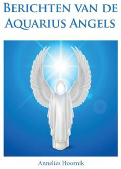 Berichten van de Aquarius Angels - Boek Annelies Hoornik (9079995460)