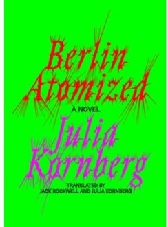 Berlin Atomized - Julia Kornberg
