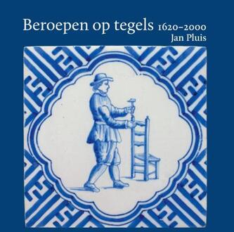Beroepen op tegels 1620-2000 -  Jan Pluis (ISBN: 9789059973909)