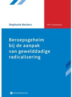 Beroepsgeheim Bij De Aanpak Van Gewelddadige Radicalisering - Cps-Scriptieprijs - Stephanie Beckers