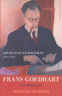 Bert Bakker Frans Goedhart, journalist en politicus (1904-1990) - eBook Madelon de Keizer (9035138619)
