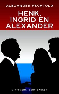 Bert Bakker Henk, Ingrid en Alexander - eBook Alexander Pechtold (9035138139)