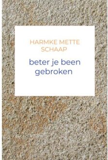 Beter Je Been Gebroken - Harmke Mette Schaap