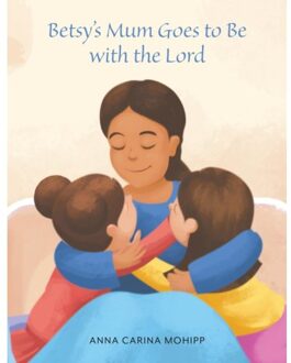 Betsy's Mum Goes To Be With The Lord - Mohipp, Anna Carina