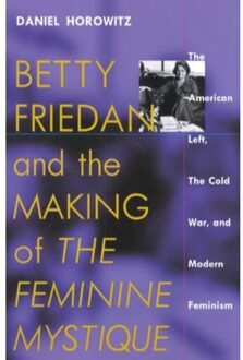 Betty Friedan and the Making of the Feminine Mystique