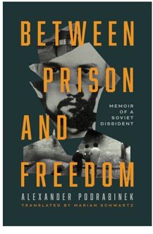 Between Prison And Freedom - Alexander Podrabinek