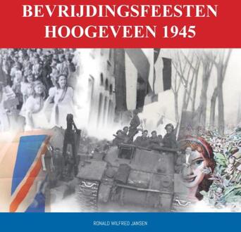 Bevrijdingsfeesten Hoogeveen 1945 - Ronald Wilfred Jansen