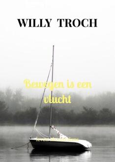 Bewegen is een vlucht -  Willy Troch (ISBN: 9789465205786)