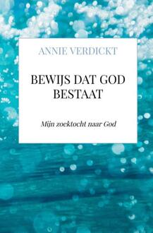 Bewijs dat God bestaat -  Annie Verdickt (ISBN: 9789403826264)