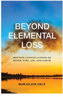 Beyond Elemental Loss - Suny Series In Environmental Philosophy And Ethics - Marjolein Oele