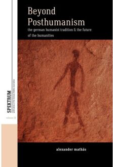 Beyond Posthumanism - Spektrum: Publications Of The German Studies Association - Alexander Mathas