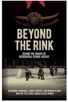 Beyond The Rink: Behind The Images Of Residential School Hockey - Alexandra Giancarlo