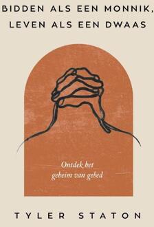 Bidden als een monnik, leven als een dwaas -  Tyler Staton (ISBN: 9789033804458)