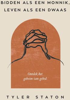 Bidden als een monnik, leven als een dwaas -  Tyler Staton (ISBN: 9789033804465)