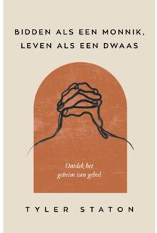 Bidden Als Een Monnik, Leven Als Een Dwaas - Tyler Staton