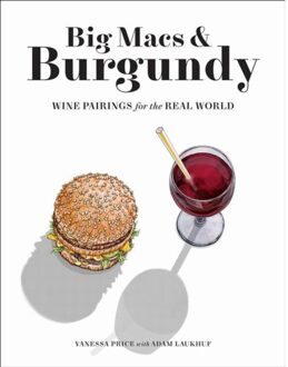 Big Macs & Burgundy: Wine Pairings For The Real World - Vanessa Price