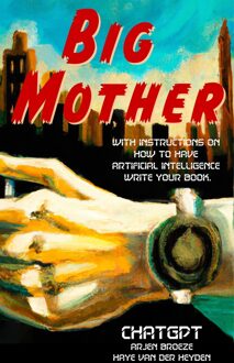 Big Mother - ChatGPT, Arjen Broeze, Haye van der Heyden - ebook